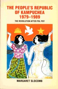 The People’s republic of Kampuchea, 1979-1989: the revolution after Pol Pot.