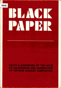Black Paper: fact and evidences of the acts of aggression and annexation of Vietnam against Kampuchea.