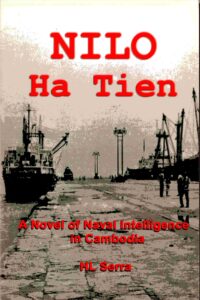 Nilo Ha Tien: a novel of Naval Interlligence in Cambodia