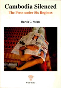 Cambodia Silenced: The Press under Six Regimes.
