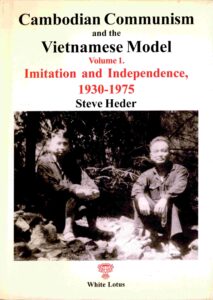Cambodian Communism and the Vietnamese Model: Imitation and Independence, 1930-1975, Volume 1.