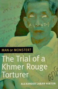 Man or Monster?: The Trial of a Khmer Rouge Torturer.